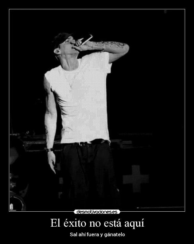 El éxito no está aquí - Sal ahí fuera y gánatelo