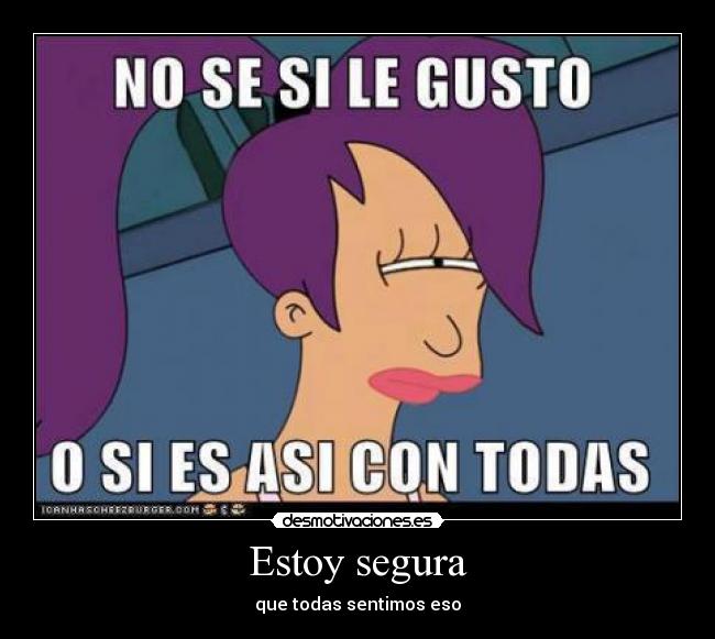 Estoy segura - que todas sentimos eso