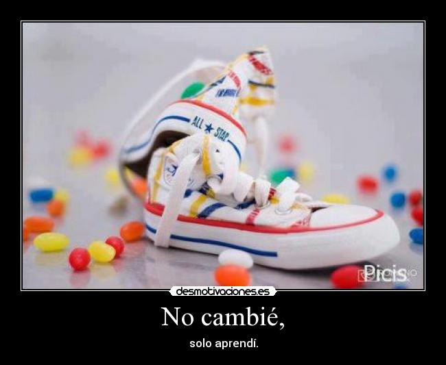 No cambié, -