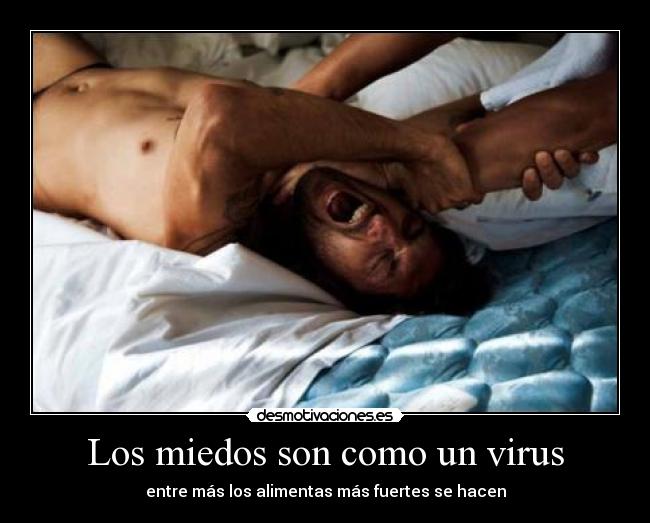 Los miedos son como un virus -