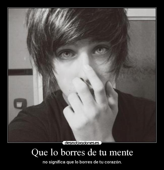 Que lo borres de tu mente -