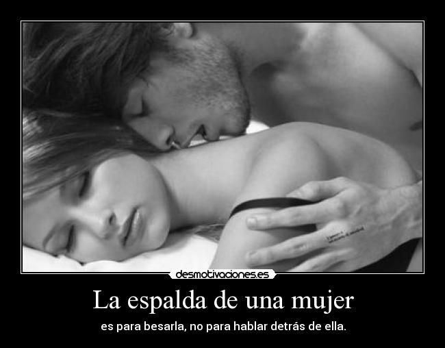 La espalda de una mujer - es para besarla, no para hablar detrás de ella.