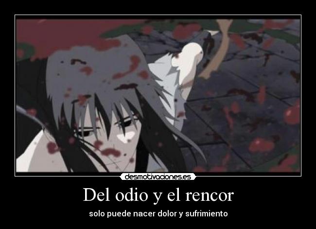 Del odio y el rencor - solo puede nacer dolor y sufrimiento