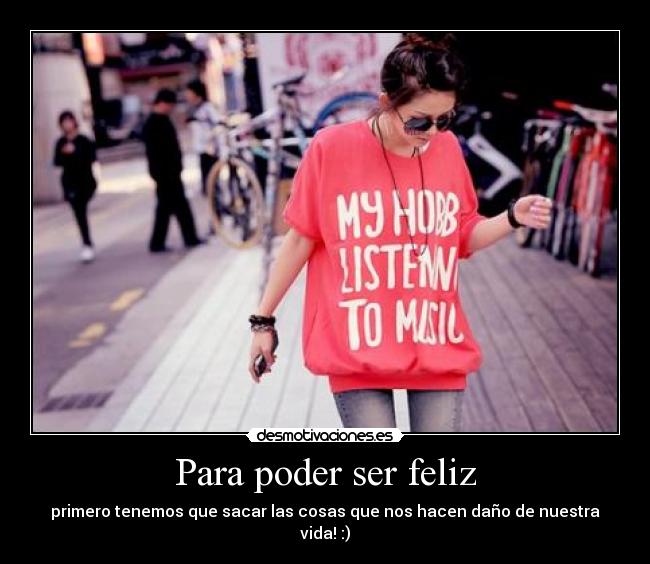 Para poder ser feliz - primero tenemos que sacar las cosas que nos hacen daño de nuestra vida! :)