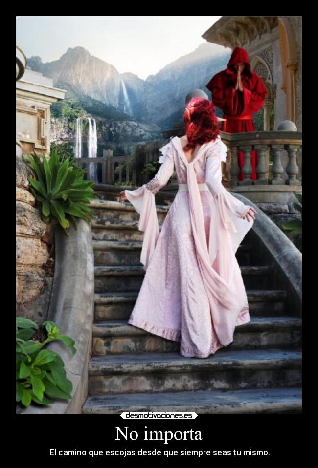 No importa - El camino que escojas desde que siempre seas tu mismo.