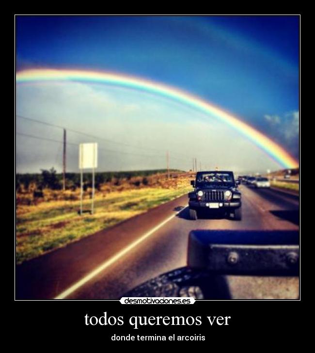 todos queremos ver - donde termina el arcoiris