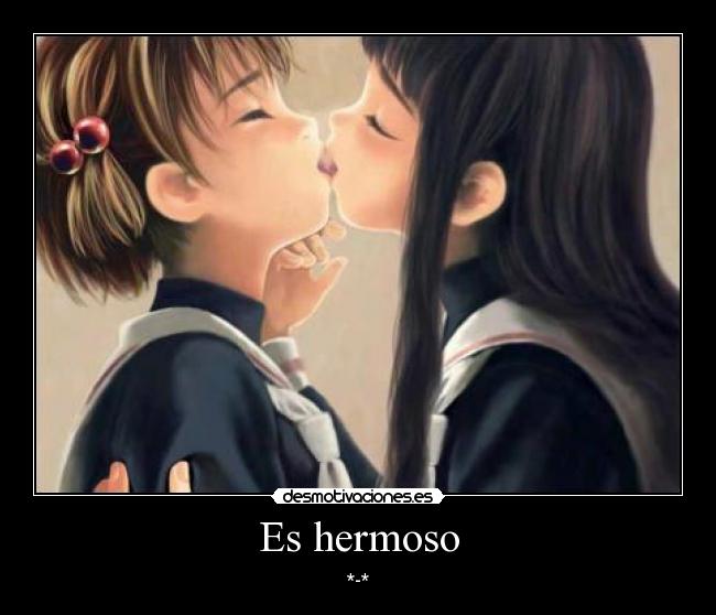 Es hermoso - *-*
