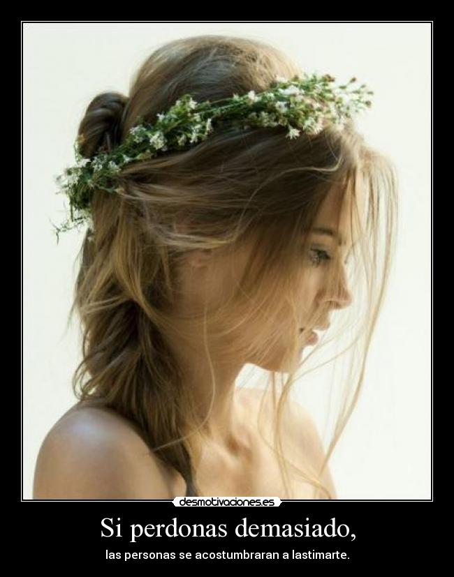 Si perdonas demasiado, - 