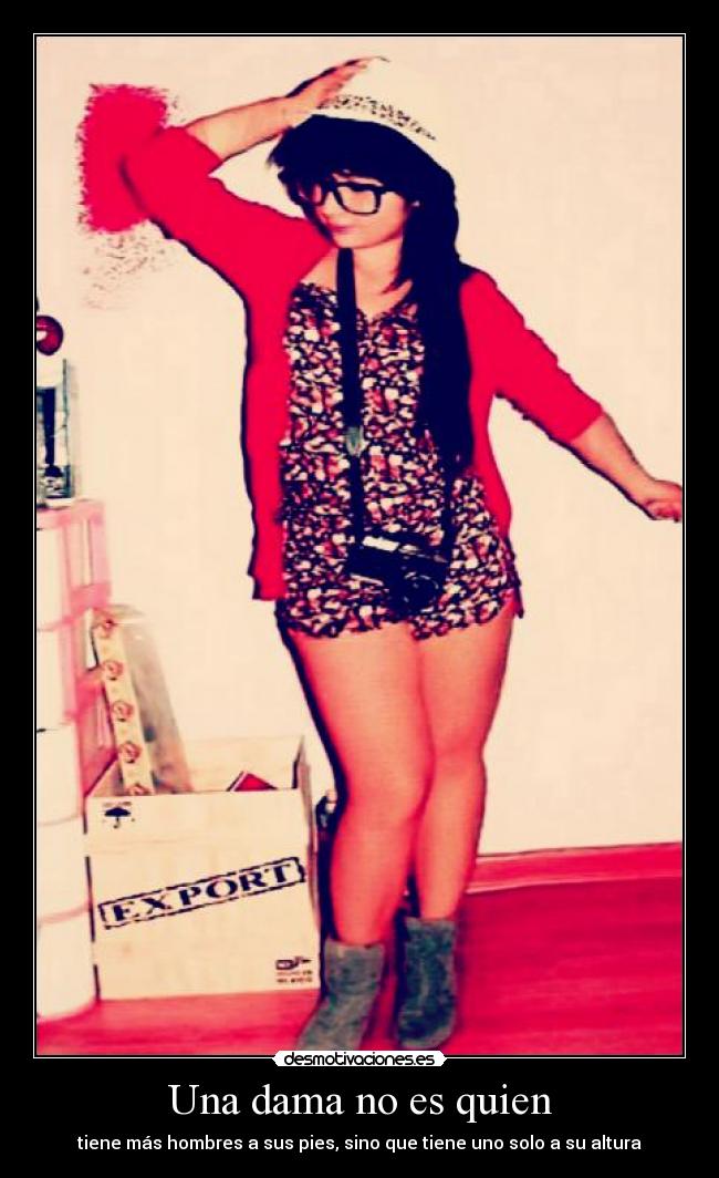 Una dama no es quien - tiene más hombres a sus pies, sino que tiene uno solo a su altura