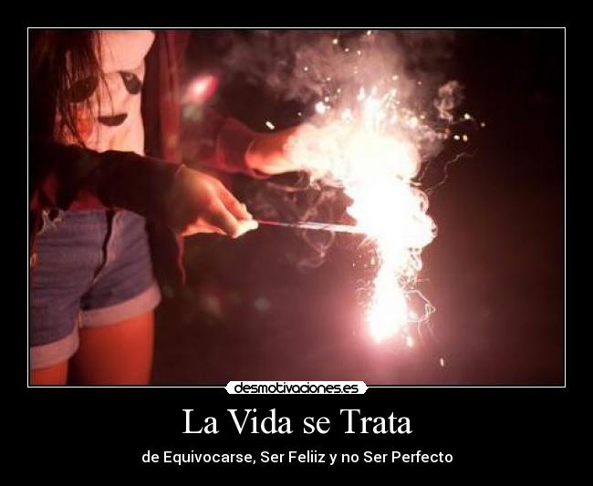 La Vida se Trata - de Equivocarse, Ser Feliiz y no Ser Perfecto