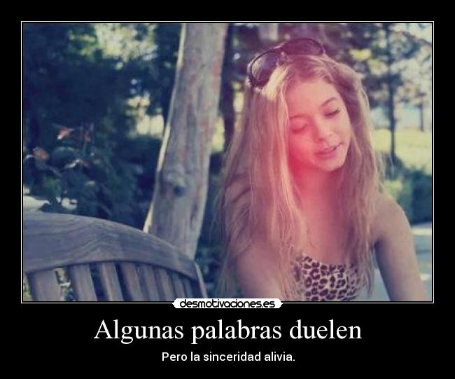 Algunas palabras duelen - Pero la sinceridad alivia.
