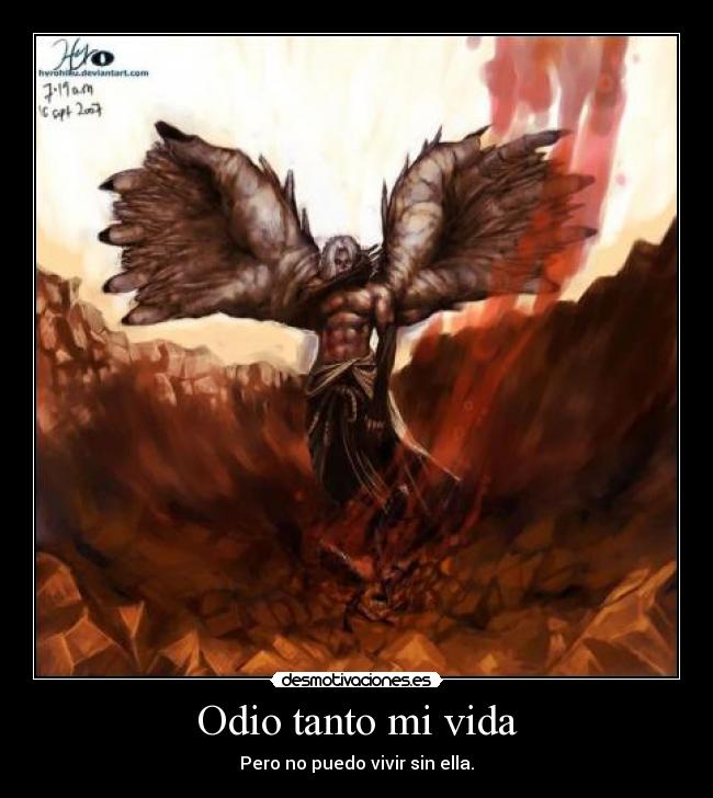 Odio tanto mi vida - Pero no puedo vivir sin ella.