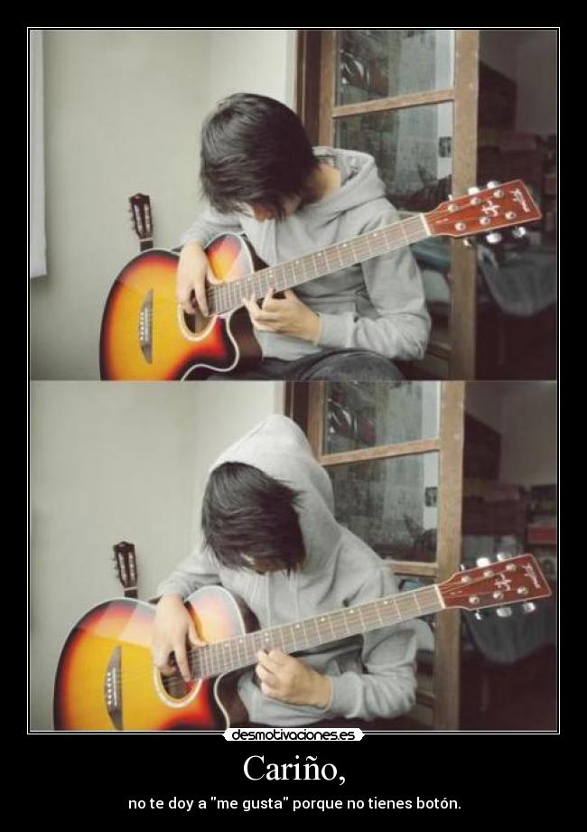 Cariño, - no te doy a me gusta porque no tienes botón.