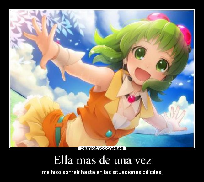 Ella mas de una vez - me hizo sonreír hasta en las situaciones difíciles.