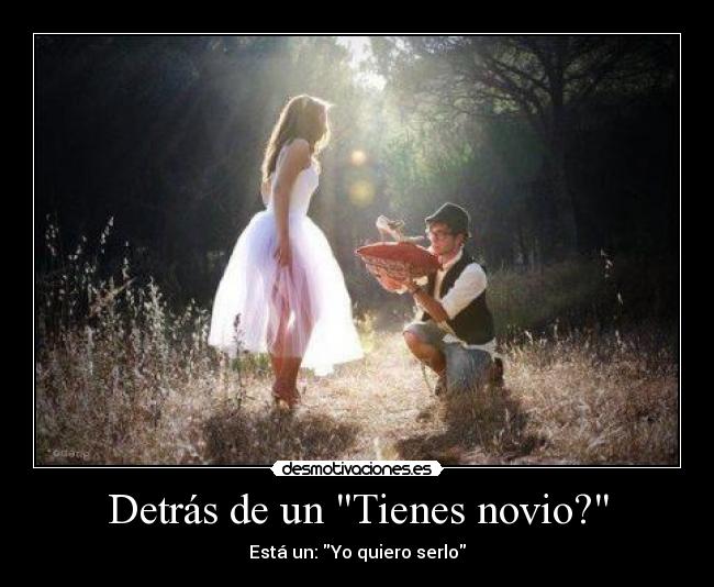 Detrás de un Tienes novio? - Está un: Yo quiero serlo