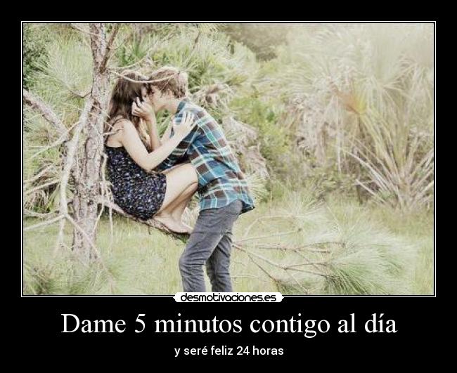 Dame 5 minutos contigo al día - y seré feliz 24 horas