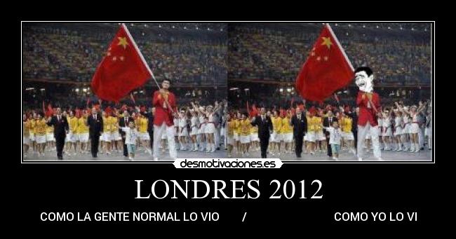 LONDRES 2012 - COMO LA GENTE NORMAL LO VIO        /                               COMO YO LO VI