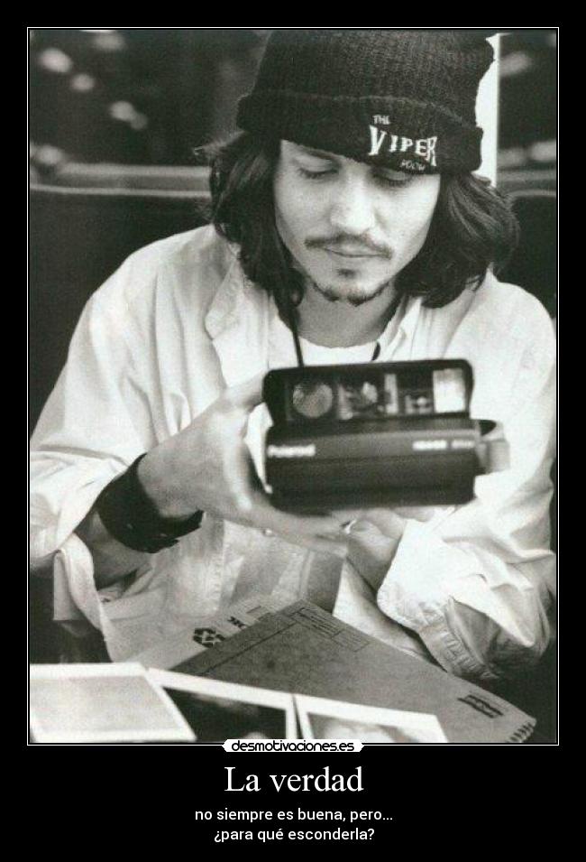 La verdad - no siempre es buena, pero...
¿para qué esconderla?