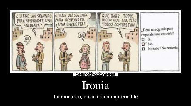 Ironia - Lo mas raro, es lo mas comprensible