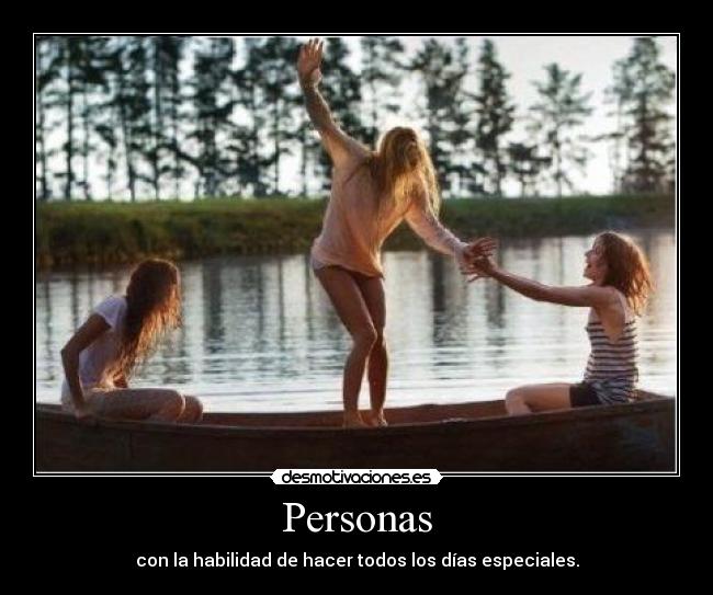 Personas - con la habilidad de hacer todos los días especiales.
