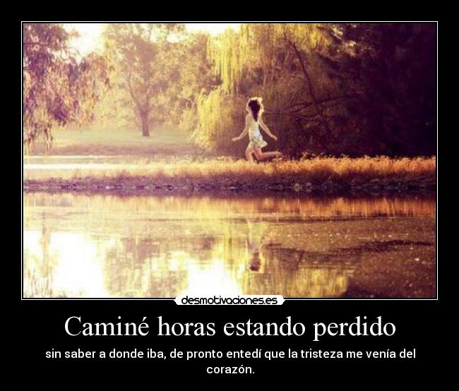 Caminé horas estando perdido -