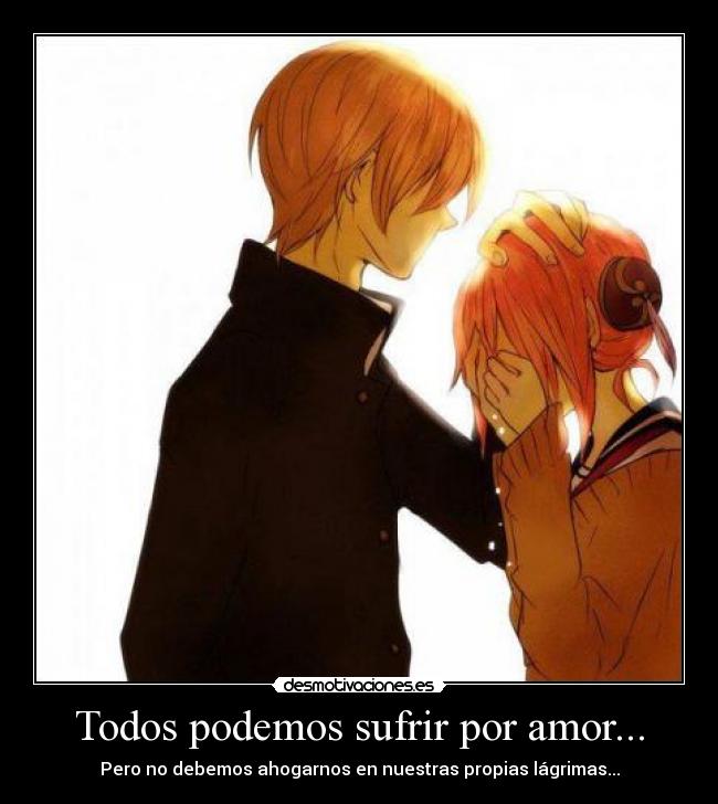 Todos podemos sufrir por amor... -