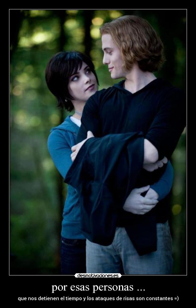 por esas personas ... - que nos detienen el tiempo y los ataques de risas son constantes =)