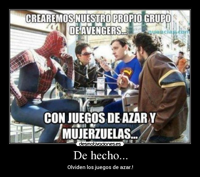 De hecho... - Olviden los juegos de azar.!