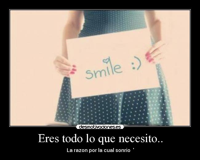 Eres todo lo que necesito.. - La razon por la cual sonrio ♥
