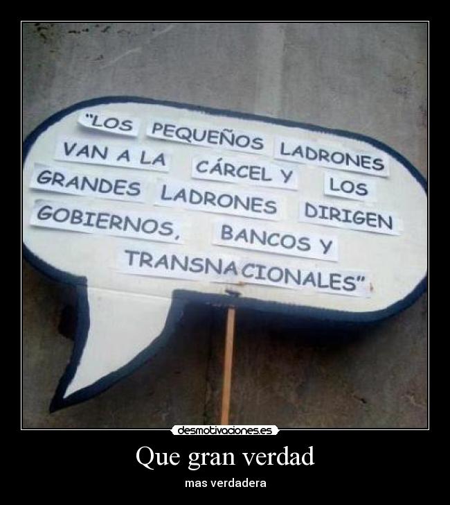 Que gran verdad - mas verdadera