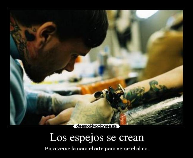 Los espejos se crean - Para verse la cara el arte para verse el alma.