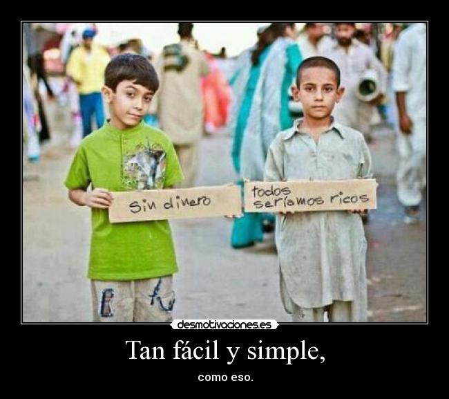 Tan fácil y simple, -