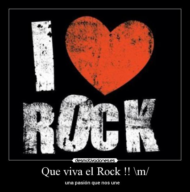 Que viva el Rock !! \m/ - una pasión que nos une ♥ ♥ ♥