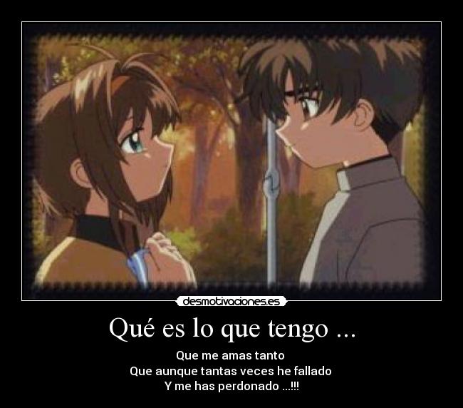 Qué es lo que tengo ... - Que me amas tanto
Que aunque tantas veces he fallado
Y me has perdonado ...!!!