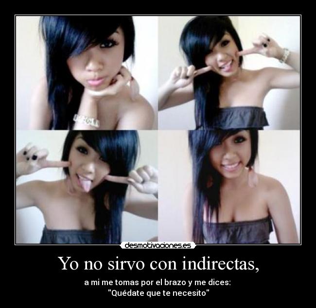 Yo no sirvo con indirectas, - 