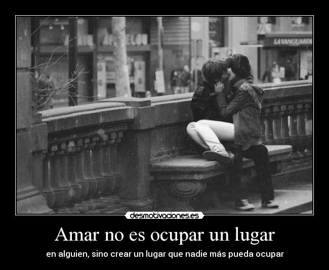 Amar no es ocupar un lugar -