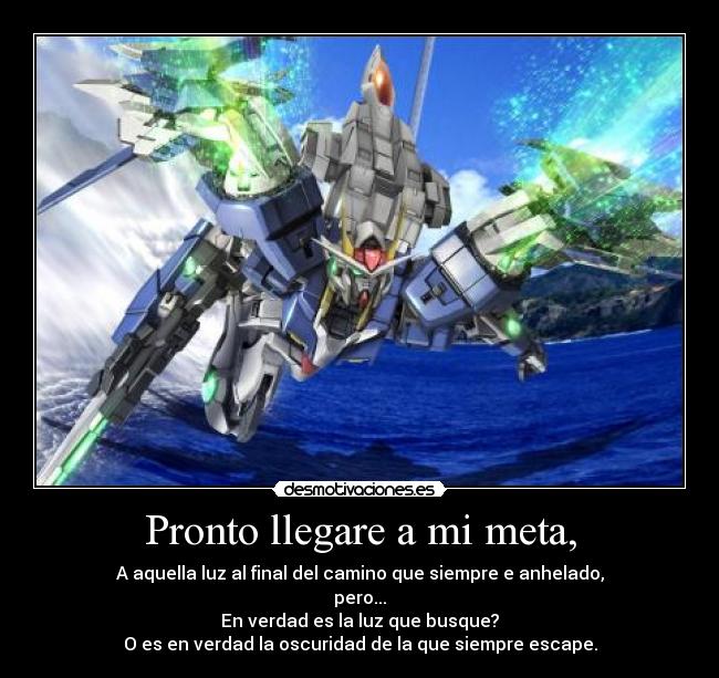 Pronto llegare a mi meta, - A aquella luz al final del camino que siempre e anhelado,
pero...
En verdad es la luz que busque?
O es en verdad la oscuridad de la que siempre escape.
