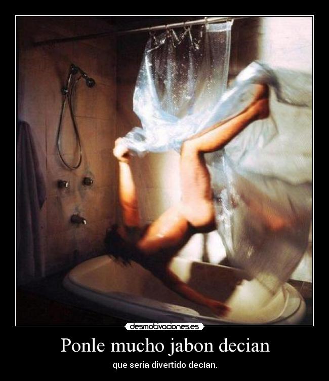 Ponle mucho jabon decian - 