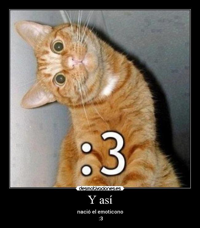 Y así - nació el emoticono
:3