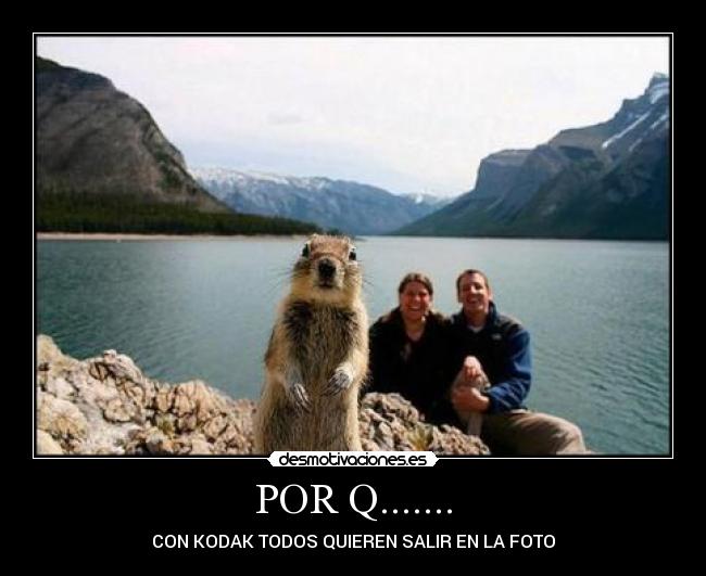 POR Q....... - CON KODAK TODOS QUIEREN SALIR EN LA FOTO