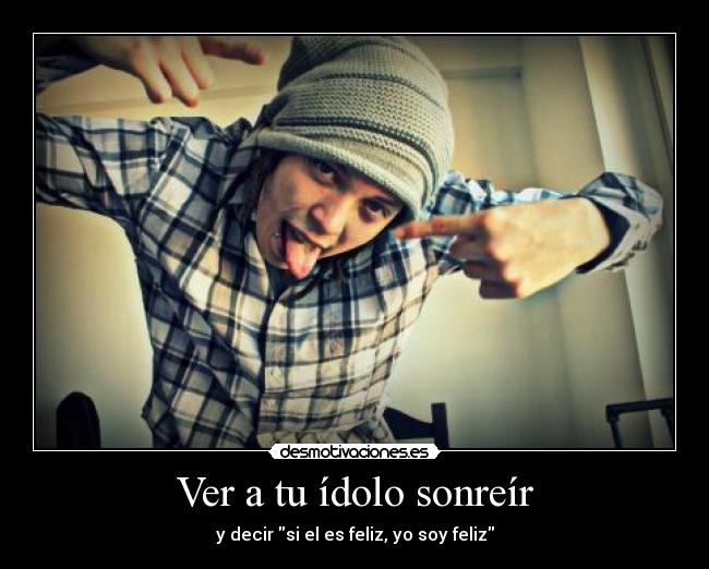 Ver a tu ídolo sonreír -