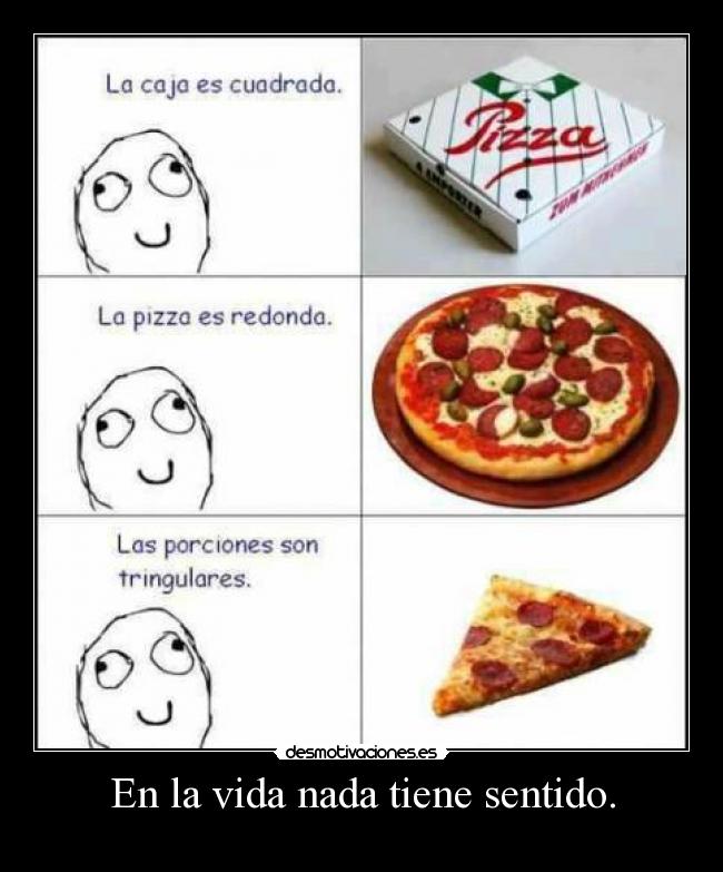 En la vida nada tiene sentido. -