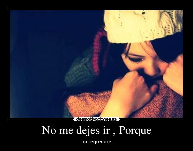 No me dejes ir , Porque -