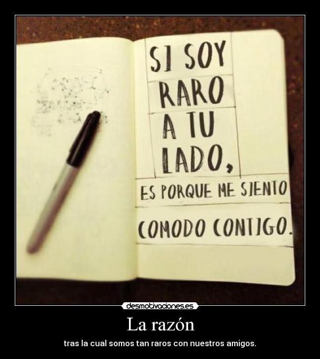 La razón - tras la cual somos tan raros con nuestros amigos.