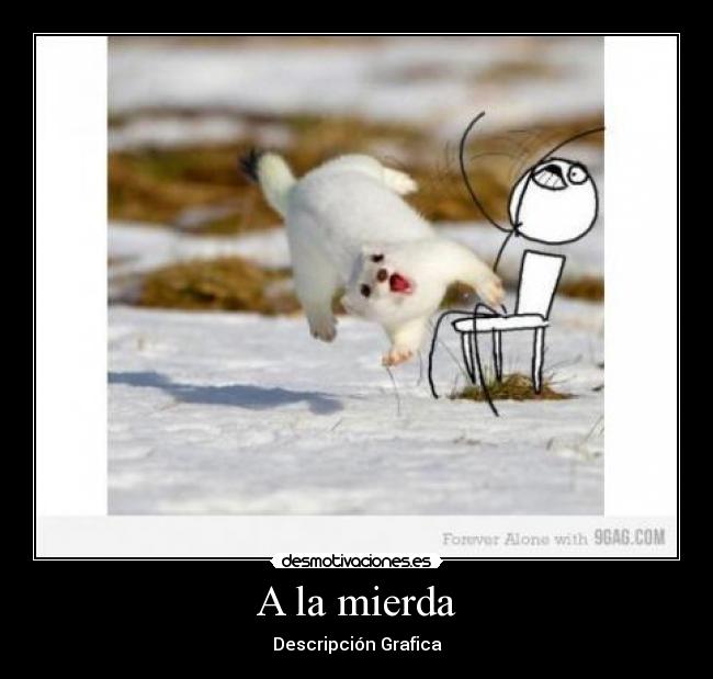 A la mierda - Descripción Grafica