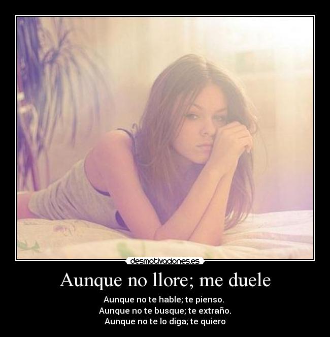 Aunque no llore; me duele -