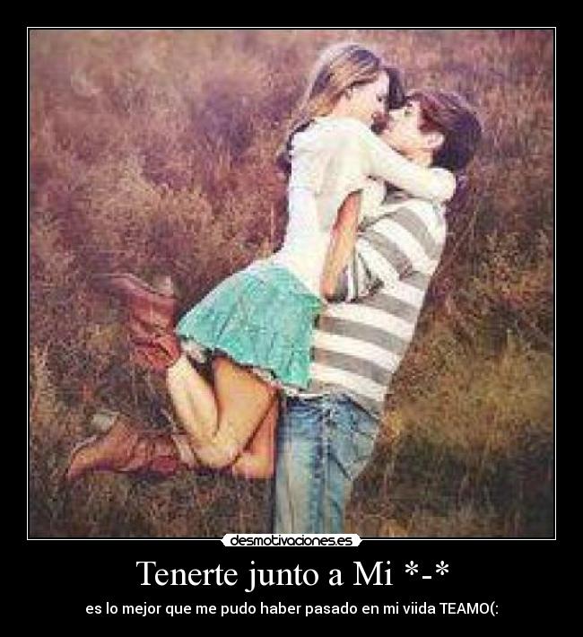 Tenerte junto a Mi *-* - es lo mejor que me pudo haber pasado en mi viida TEAMO(:♥