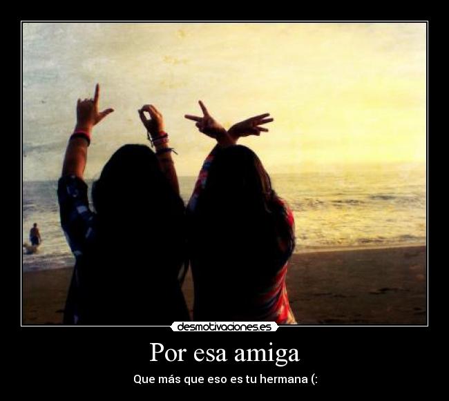 Por esa amiga -