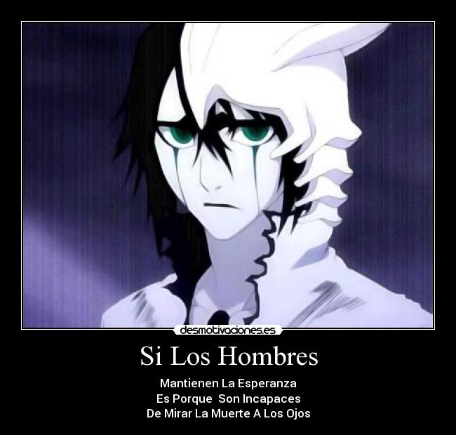 Si Los Hombres - Mantienen La Esperanza
Es Porque Son Incapaces
De Mirar La Muerte A Los Ojos