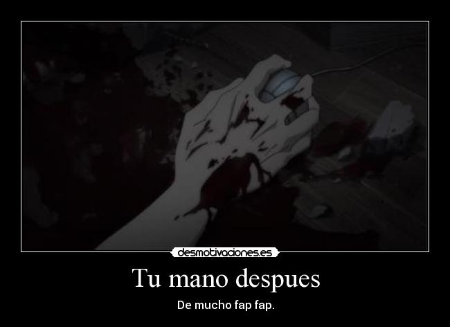 Tu mano despues - De mucho fap fap.